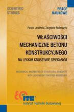 Okładka - Właściwości mechaniczne betonu konstrukcyjnego na lekkim kruszywie spiekanym - Paweł Lewiński, Zbigniew Fedorczyk