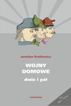 Okładka - Wojny domowe. Dwie i pół - Jarosław Bratkiewicz