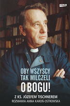 Okładka - Oby wszyscy tak milczeli o Bogu! Z ks. Józefem Tischnerem rozmawia Anna Karoń-Ostrowska - Józef Tischner, Anna Karoń-Ostrowska