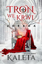 Okładka - Tron we krwi. Zdrada. Tom 1 - Jolanta Maria Kaleta