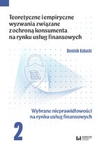 Okładka - Teoretyczne i empiryczne wyzwania związane z ochroną konsumenta na rynku usług finansowych. Tom 2. Wybrane nieprawidłowości na rynku usług finansowych - Dominik Kubacki