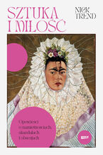 Okładka - Sztuka i miłość. Opowieści o namiętnościach, skandalach i obsesjach - Nick Trend