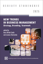 Okładka - New Trends in Business Management 2025 Strategy, Branding, Teamwork [DEBIUTY STUDENCKIE] - red. Anna Witek-Crabb, Joanna Radomska