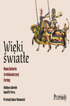 Okładka - Wieki światłe. Nowa historia średniowiecznej Europy - Matthew Gabriele, David M. Perry