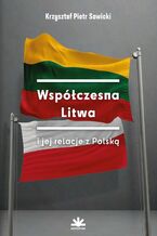 Okładka - WSPÓŁCZESNA LITWA I JEJ RELACJE Z POLSKĄ - Krzysztof Piotr Sawicki