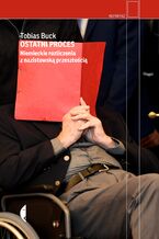 Okładka - Ostatni proces. Niemieckie rozliczenia z nazistowską przeszłością - Tobias Buck