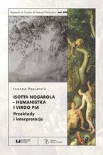 Okładka - Isotta Nogarola – humanistka i virgo pia. Przekłady i interpretacje - Joanna Papiernik
