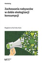 Okładka - Zachowania nabywców w dobie ekologizacji konsumpcji - Magdalena Kalińska-Kula