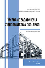 Okładka - Wybrane zagadnienia z budownictwa ogólnego - Jakub Miszczak, Iwona Szer, Elżbieta Habiera-Waśniewska, Monika Kaszubska, Jacek Szer (red.)