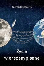 Okładka - Życie wierszem pisane - Andrzej Gregorczyk