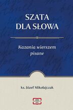 Okładka - SZATA DLA SŁOWA Kazania wierszem pisane - Mikołajczak Józef