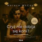 Okładka - Czyż nie dobija się koni? - Horace McCoy