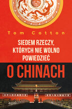Okładka - Siedem rzeczy, których nie wolno powiedzieć o Chinach - Tom Cotton