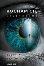 Okładka - Kocham cię, nieznajomy - Justyna Rzecińska