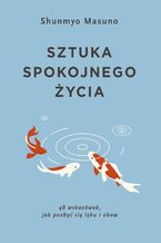 Okładka - Sztuka spokojnego życia - Shunmyo Masuno