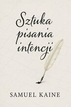Okładka - Sztuka pisania intencji - Samuel Kaine