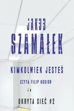 Okładka - Ukryta sieć. Kimkolwiek jesteś. Tom 2 - Jakub Szamałek