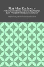 Okładka - Podsumowanie Cienie Nieznane: Podróż przez Życie, Przeszkody i Poszukiwanie Prawdy CZ:.3 - Piotr Kaminiczny