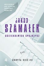 Okładka - Ukryta sieć. Gdziekolwiek spojrzysz. Tom 3 - Jakub Szamałek