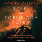 Okładka - Szept w popiołach jutra - Monika Cieluch