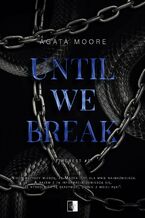 Okładka - Until We Break - Agata Moore