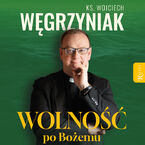 Okładka - Wolność po Bożemu - ks. Wojciech Węgrzyniak