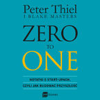 ZERO TO ONE. Notatki o start-upach, czyli jak budować przyszłość