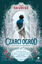 Okładka - Saga Rodu Tyszkowskich (#2). Czarci ogród. Saga rodu Tyszkowskich. Tom 2 - Magda Skubisz