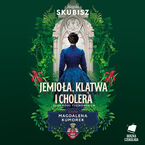 Okładka - Saga Rodu Tyszkowskich (#3). Jemioła, klątwa i cholera. Saga rodu Tyszkowskich. Tom 3 - Magda Skubisz