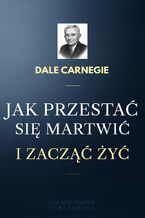 Okładka - Jak przestać się martwić i zacząć żyć - Dale Carnegie