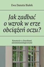Okładka - Jak zadbać o wzrok w erze obciążeń oczu? - Ewa Białek