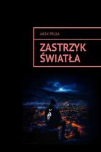 Okładka - Zastrzyk światła - Jacek Pełka