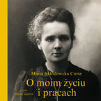 Okładka - O moim życiu i pracach - Maria Skłodowska-Curie