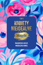 Okładka - Kobiety nieidealne. Magda. Tom 1 - Małgorzata Hayles, Magdalena Kawka