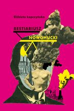 Okładka - Bestiariusz nowohucki - Elżbieta Łapczyńska