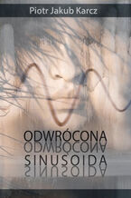 Okładka - Odwrócona sinusoida - Piotr Jakub Karcz