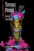 Okładka - Śmierć i inni święci. Ameryka Łacińska i jej wierzenia - Tomasz Pindel