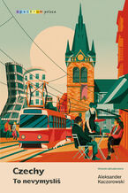 Okładka - Czechy. To nevymyslíš - Aleksander Kaczorowski