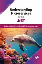 Okładka - Understanding Microservices with .NET - Sepehr Pakbaz