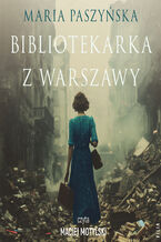 Okładka - Bibliotekarka z Warszawy - Maria Paszyńska