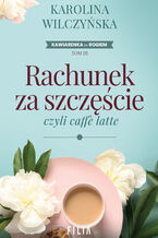 Okładka - Kawiarenka za rogiem (Tom 3). Rachunek za szczęście, czyli caffe latte - Karolina Wilczyńska