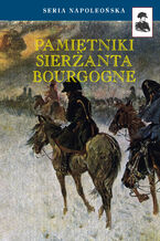 Okładka - Seria Napoleońska. Pamiętniki Sierżanta Bourgogne - Adrien-Jean-Baptiste-François Bourgogne