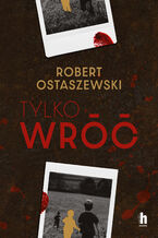 Okładka - Tylko wróć - Robert Ostaszewski