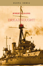 Okładka - Złota Seria. DREDNOUGHT. Brytania, Niemcy i nadejście Wielkiej Wojny - Robert K. Massie
