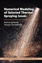 Okładka - Numerical Modeling of Selected Thermal Spraying Issues - Tomasz Chmielewski, Dariusz Golański