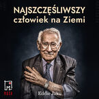 Okładka - Najszczęśliwszy człowiek na Ziemi - Eddie Jaku