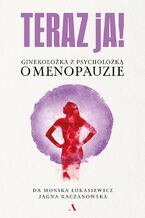 Okładka - Teraz ja! Ginekolożka z psycholożką o menopauzie - Monika Łukasiewicz, Jagna Kaczanowska