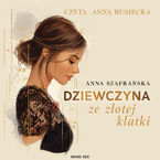 Okładka - Dziewczyna ze złotej klatki - Anna Szafrańska