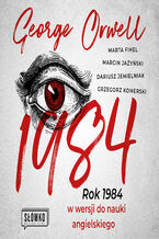 Okładka - 1984. Rok 1984 w wersji do nauki angielskiego - George Orwell, Marta Fihel, Marcin Jażyński, Dariusz Jemielniak, Grzegorz Komerski