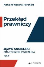 Okładka - Przekład prawniczy. Praktyczne ćwiczenia. Język angielski - Anna Konieczna-Purchała